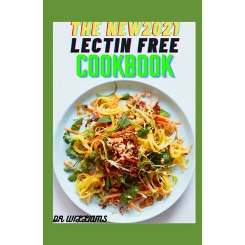 (영문도서) The New 2021 Lectin Free Cookbook: New approach to lectin free meal plan Paperback, Independently Published, English, 9798521142835