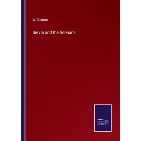 (영문도서) Servia and the Servians Paperback, Salzwasser-Verlag, English, 9783375033781
