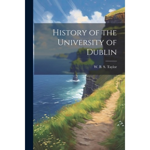 (영문도서) History of the University of Dublin Paperback, Legare Street Press, English, 9781022159716