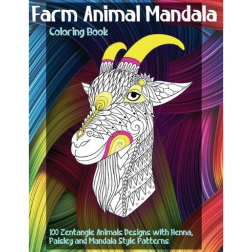 Farm Animal Mandala - Coloring Book - 100 Zentangle Animals Designs with Henna Paisley and Mandala ... Paperback, Independently Published