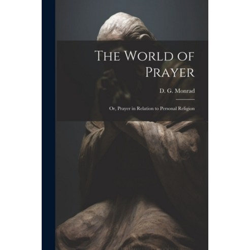 (영문도서) The World of Prayer: Or Prayer in Relation to Personal Religion Paperback, Legare Street Press, English, 9781021812452
