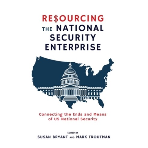 (영문도서) Resourcing the National Security Enterprise: Connecting the Ends and Means of US National Sec... Paperback, Cambria Press, English, 9781621966241