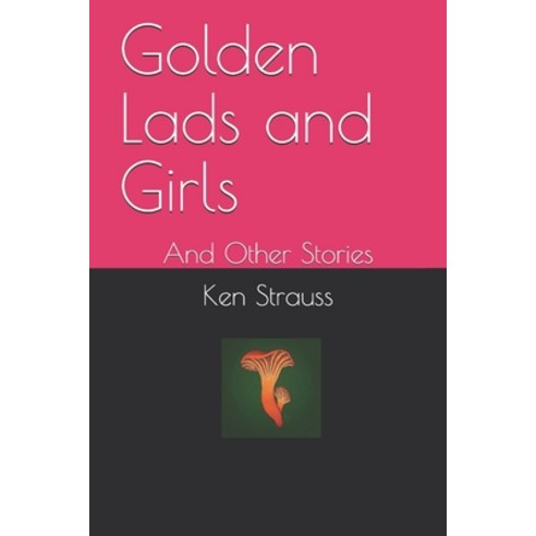 Golden Lads and Girls: And Other Stories Paperback, Independently Published, English, 9798589226843