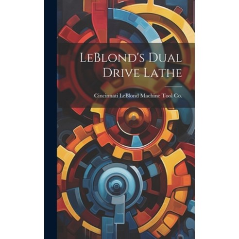(영문도서) LeBlond''s Dual Drive Lathe Hardcover, Legare Street Press, English, 9781020813047