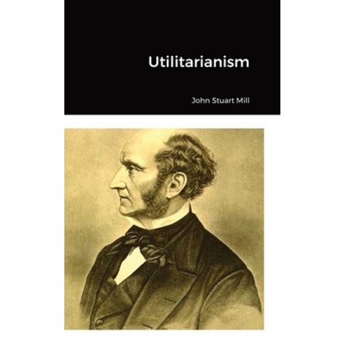 (영문도서) Utilitarianism Hardcover, Lulu.com, English, 9781387107711