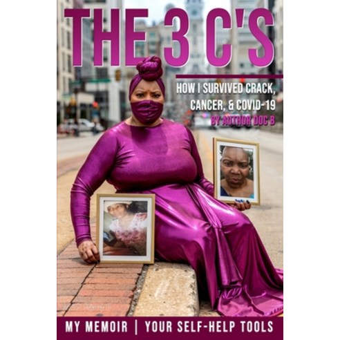 The 3 C''s: How I Survived Crack Cancer and COVID-19: My Memoir Your Self-Help Tools Paperback, Trojah Publishing