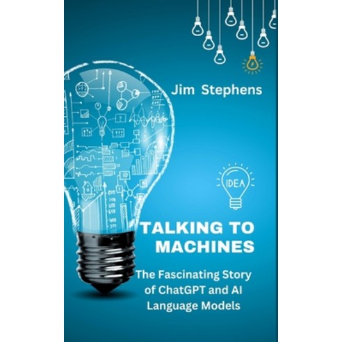 (영문도서) Talking to Machines: The Fascinating Story of ChatGPT and AI Language Models Paperback, Blurb, English, 9798211393905