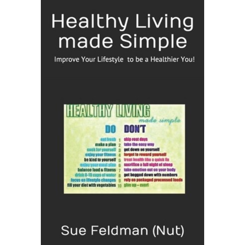 (영문도서) Healthy Living made Simple: Improve Your Lifestyle to be a Healthier You! Paperback, Independently Published, English, 9781703407518