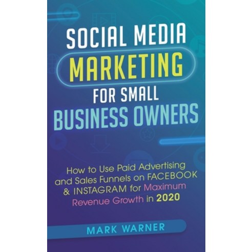 (영문도서) Social Media Marketing for Small Business Owners: How to Use Paid Advertising and Sales Funne... Hardcover, Sophie Dalziel, English, 9781951999780
