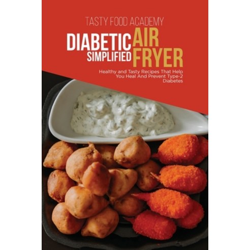 Diabetic Air Fryer Simplified: Healthy and Tasty Recipes That Help You Heal And Prevent Type 2 Diabetes Paperback, Tasty Food Academy, English, 9781801760904