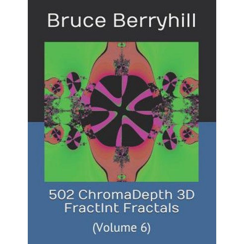 502 ChromaDepth 3D FractInt Fractals: (Volume 6) Paperback, Independently Published, English, 9781729180273