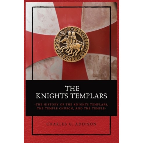 The Knights Templars: The History of the Knights Templars the Temple Church and the Temple Paperback, Alicia Editions, English, 9782357286603