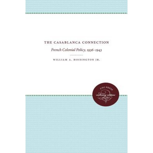 (영문도서) The Casablanca Connection: French Colonial Policy 1936-1943 Paperback, University of North Carolin..., English, 9781469654621
