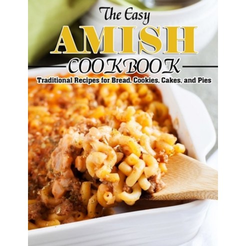 (영문도서) The Easy Amish Cookbook: Traditional Recipes for Bread Cookies Cakes and Pies Paperback, Independently Published, English, 9798445950165