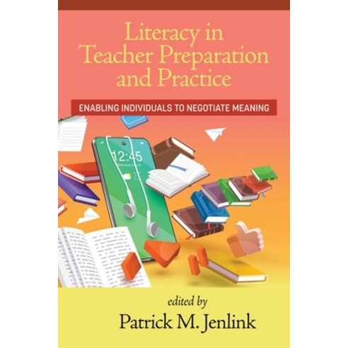 (영문도서) Literacy in Teacher Preparation and Practice: Enabling Individuals to Negotiate Meaning Paperback, Information Age Publishing, English, 9781648028977