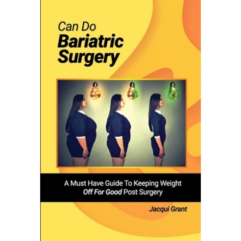 Can Do Bariatric Surgery!: A Must Have Guide to Keeping Weight OFF For GOOD Post Surgery Paperback, Lulu Publishing