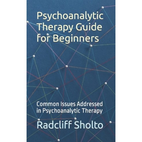 (영문도서) Psychoanalytic Therapy Guide for Beginners: Common Issues Addressed in Psychoanalytic Therapy Paperback, Independently Published, English, 9798867236557