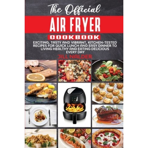(영문도서) The Official Air Fryer Cookbook: Exciting Tasty and Vibrant Kitchen-Tested Recipes for Quic... Paperback, Jill Nalder, English, 9781914395147