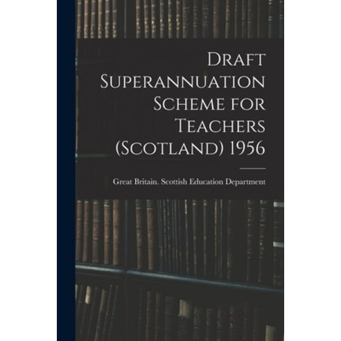 (영문도서) Draft Superannuation Scheme for Teachers (Scotland) 1956 Paperback, Hassell Street Press, English, 9781014425270