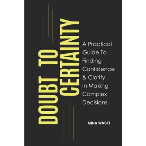 (영문도서) Doubt to Certainty: A Practical Guide To Finding Clarity and Confidence To Make Complex Decis... Paperback, Independently Published, English, 9798864139240
