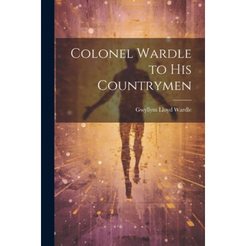 (영문도서) Colonel Wardle to His Countrymen Paperback, Legare Street Press, English, 9781022145108