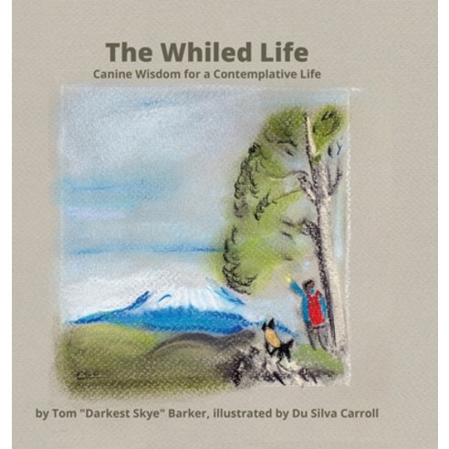 The Whiled Life: Canine wisdom for a contemplative life Hardcover, Lulu.com, English, 9781667135502