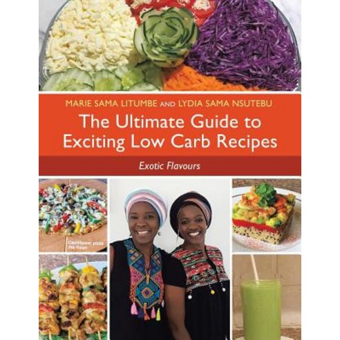 (영문도서) The Ultimate Guide to Exciting Low Carb Recipes: Exotic Flavours Paperback, Xlibris UK, English, 9781543494280