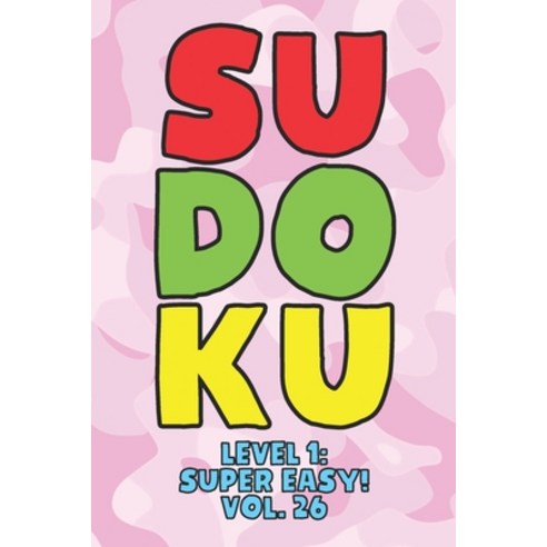 Sudoku Level 1: Super Easy! Vol. 26: Play 9x9 Grid Sudoku Super Easy Level Volume 1-40 Play Them All... Paperback, Independently Published, English, 9798576706020