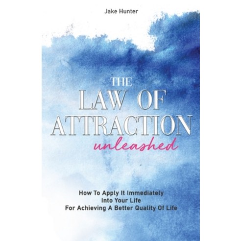 The Law Of Attraction Unleashed: How To Apply It Immediately Into Your Life For Achieving A Better Q... Paperback, M & M Limitless Online Inc., English, 9781646962136