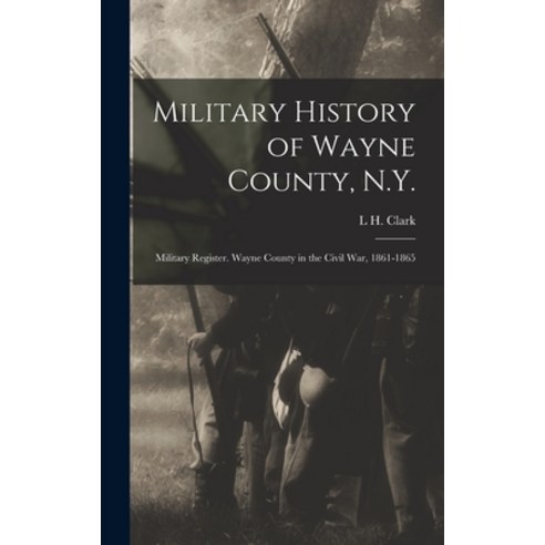 (영문도서) Military History of Wayne County N.Y.: Military Register. Wayne County in the Civil War 186... Hardcover, Legare Street Press, English, 9781017693164
