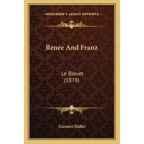 Renee And Franz: Le Bleuet (1878) Paperback, Kessinger Publishing