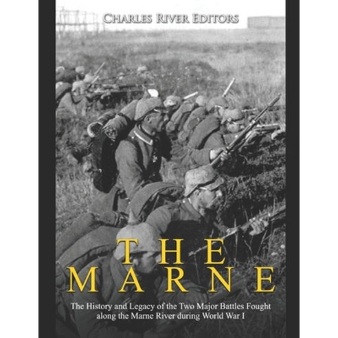 The Marne: The History and Legacy of the Two Major Battles Fought along the Marne River during World... Paperback, Independently Published
