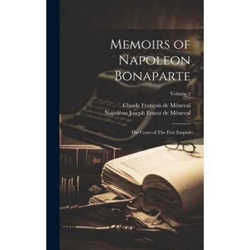 (영문도서) Memoirs of Napoleon Bonaparte: The Court of The First Empire; Volume 2 Hardcover, Legare Street Press, English, 9781019913741