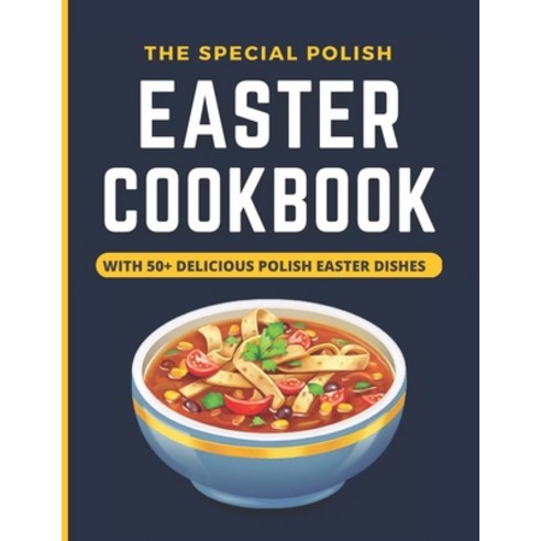 (영문도서) The Special Polish Easter Cookbook: With 50+ Delicious Polish Dishes For Every Meal With Pict... Paperback, Independently Published, English, 9798390077832