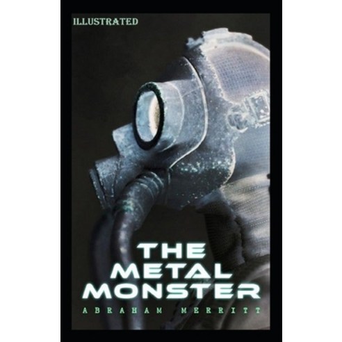 The Metal Monster Illustrated Paperback, Independently Published, English, 9798694276948