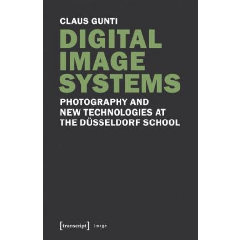 Digital Image Systems: Photography and New Technologies at the Düsseldorf School Paperback, Transcript Verlag, Roswitha Gost, Sigrid Noke