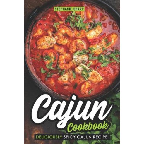 (영문도서) Cajun Cookbook: Deliciously Spicy Cajun Recipe Paperback, Independently Published, English, 9781091032729