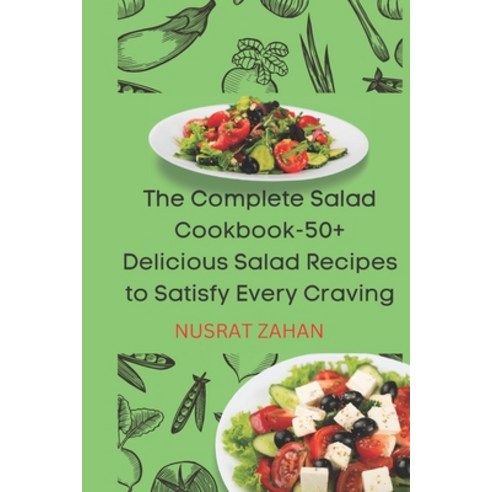 (영문도서) The complete Salad cookbook: 50+ Delicious Salad Recipes to Satisfy Every Craving Paperback, Independently Published, English, 9798372247697