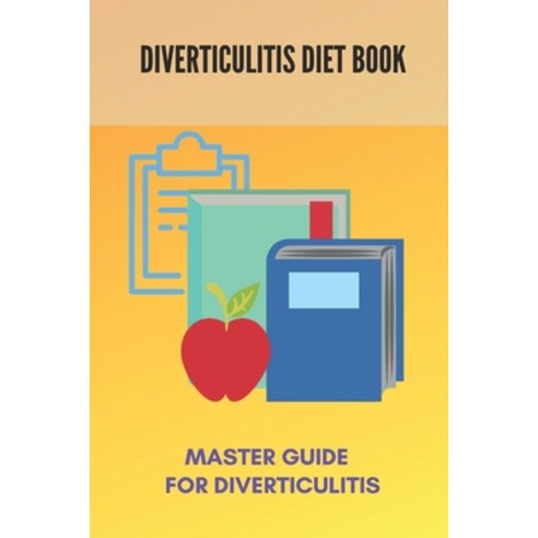 Diverticulitis Diet Book: Master Guide For Diverticulitis: Diverticulitis Low Fibre Diet Paperback, Independently Published, English, 9798734432587