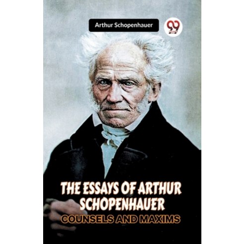 (영문도서) The Essays of Arthur Schopenhauer Counsels and Maxims Paperback, Double 9 Books, English, 9789359951898