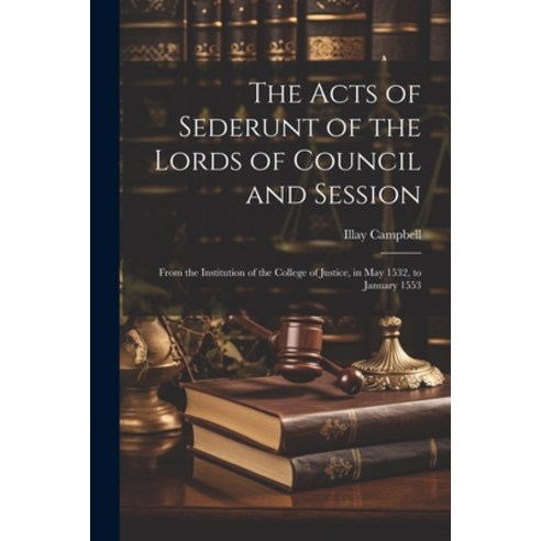 (영문도서) The Acts of Sederunt of the Lords of Council and Session: From the Institution of the College... Paperback, Legare Street Press, English, 9781021712905