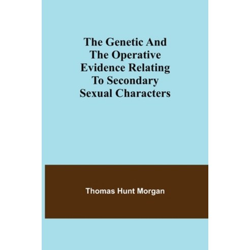 (영문도서) The genetic and the operative evidence relating to secondary sexual characters Paperback, Alpha Edition, English, 9789355750839