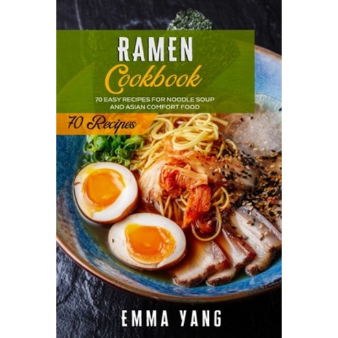 (영문도서) Ramen Cookbook: 70 Easy Recipes For Noodle Soup And Asian Comfort Food Paperback, Independently Published