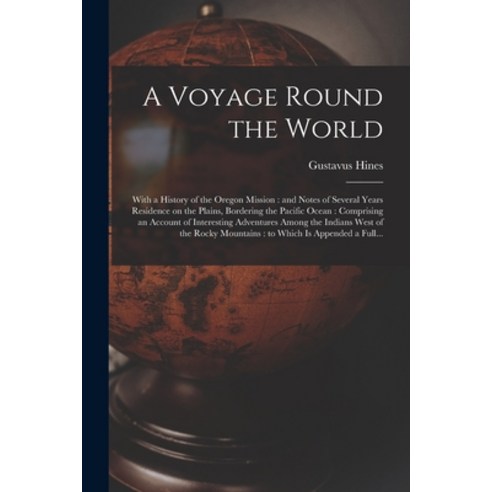 (영문도서) A Voyage Round the World [microform]: With a History of the Oregon Mission: and Notes of Seve... Paperback, Legare Street Press, English, 9781013909412