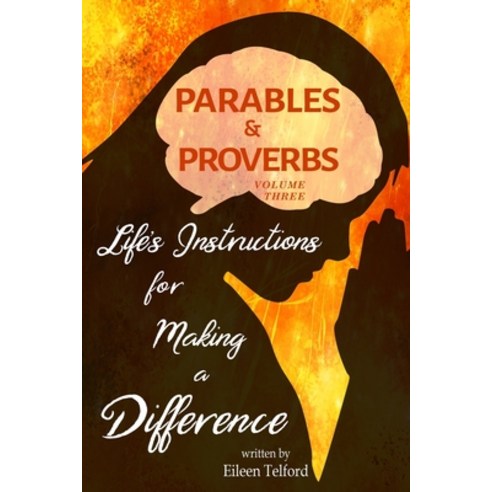 Parables and Proverbs Volume 3: Life Lessons for Making a Difference Paperback, Independently Published, English, 9798579268358