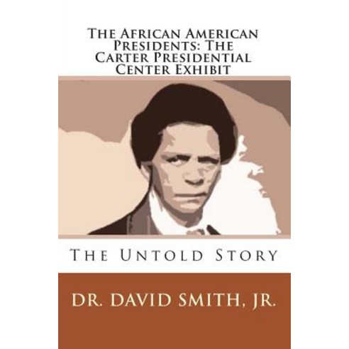 (영문도서) The African American Presidents: The Carter Presidential Center Exhibit Paperback, Createspace Independent Pub..., English, 9781453787533