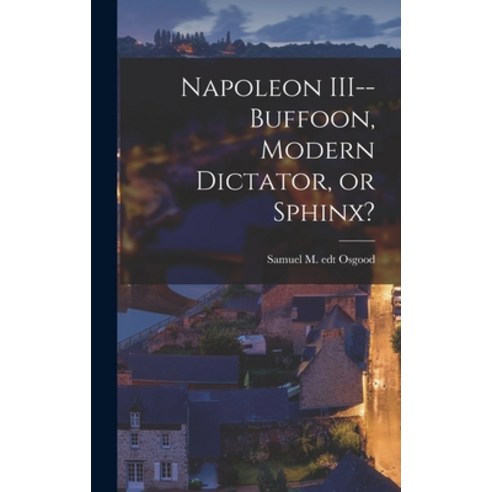 (영문도서) Napoleon III--buffoon Modern Dictator or Sphinx? Hardcover, Hassell Street Press, English, 9781014410313