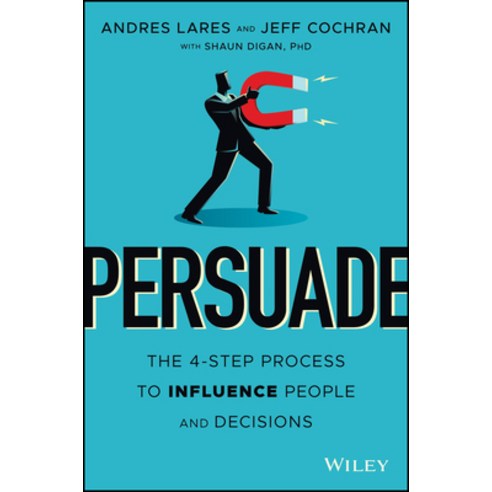 Persuade: The 4-Step Process to Influence People and Decisions Hardcover, Wiley, English, 9781119778516