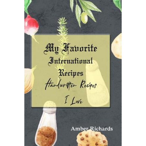 (영문도서) My Favorite International Recipes: Handwritten Recipes I Love Paperback, Independently Published, English, 9781796678833