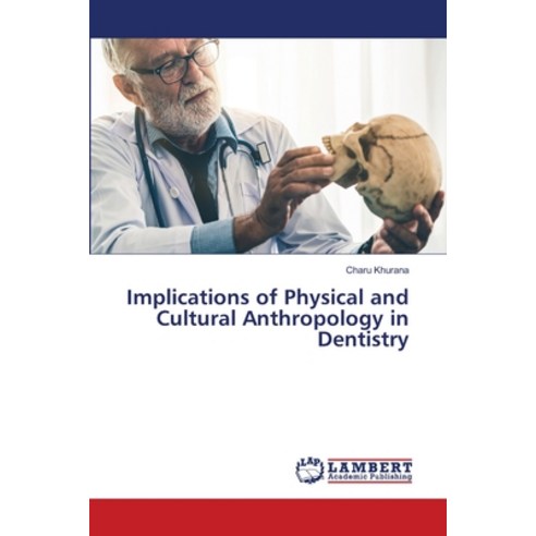 (영문도서) Implications of Physical and Cultural Anthropology in Dentistry Paperback, LAP Lambert Academic Publis..., English, 9786207464968